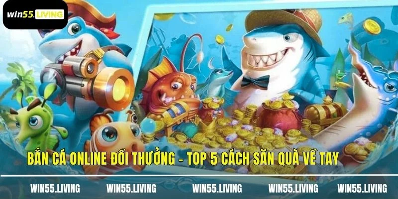 Bắn Cá Online Đổi Thưởng