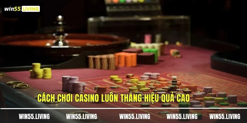 Cách chơi casino luôn thắng hiệu quả cao