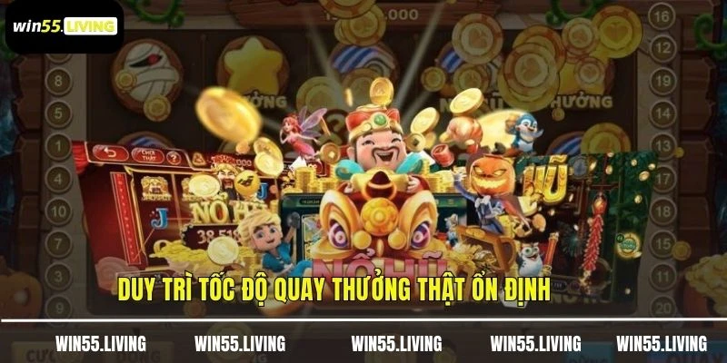 Duy trì tốc độ quay thưởng thật ổn định