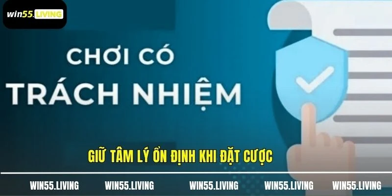 Giữ tâm lý ổn định khi đặt cược