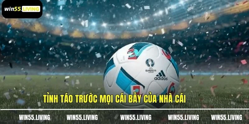 Tỉnh táo trước mọi cái bẫy của nhà cái