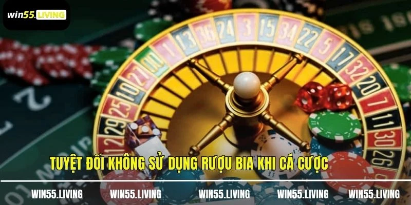 Tuyệt đối không sử dụng rượu bia khi cá cược